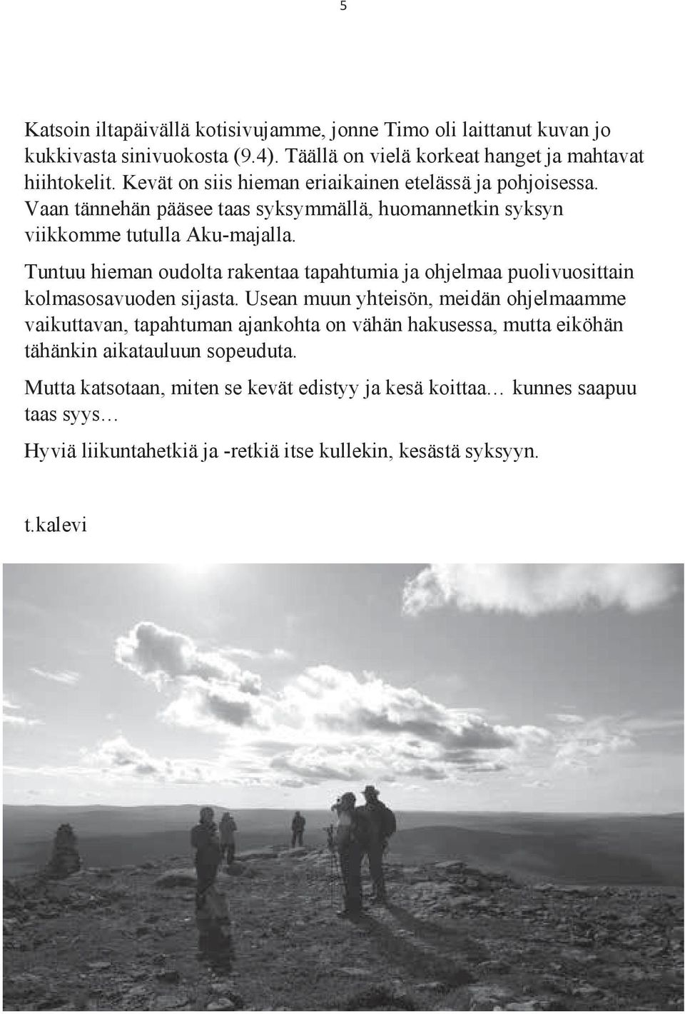 Tuntuu hieman oudolta rakentaa tapahtumia ja ohjelmaa puolivuosittain kolmasosavuoden sijasta.
