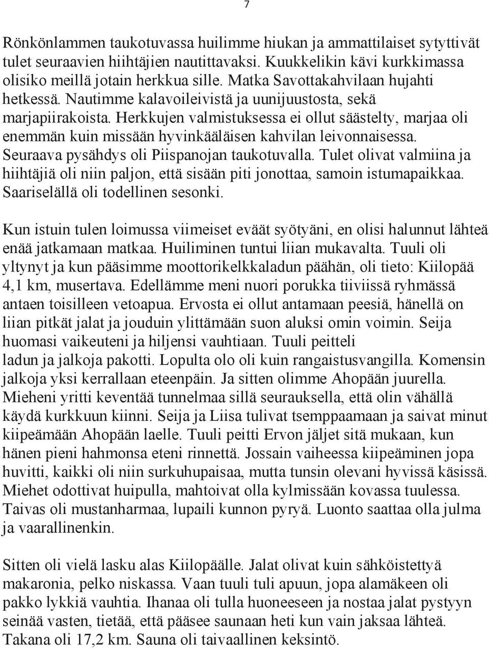 Herkkujen valmistuksessa ei ollut säästelty, marjaa oli enemmän kuin missään hyvinkääläisen kahvilan leivonnaisessa. Seuraava pysähdys oli Piispanojan taukotuvalla.