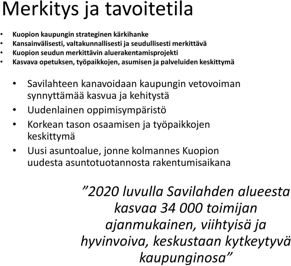 synnyttämää kasvua ja kehitystä Uudenlainen oppimisympäristö Korkean tason osaamisen ja työpaikkojen keskittymä Uusi asuntoalue, jonne kolmannes Kuopion