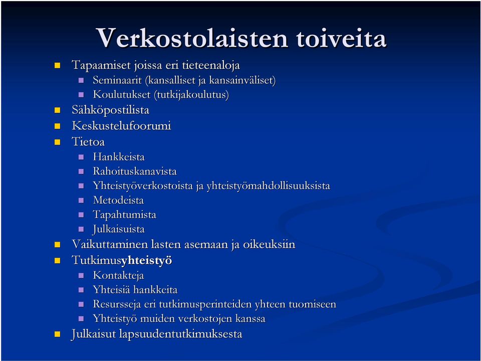 yhteistyömahdollisuuksista Metodeista Tapahtumista Julkaisuista Vaikuttaminen lasten asemaan ja oikeuksiin Tutkimusyhteisty