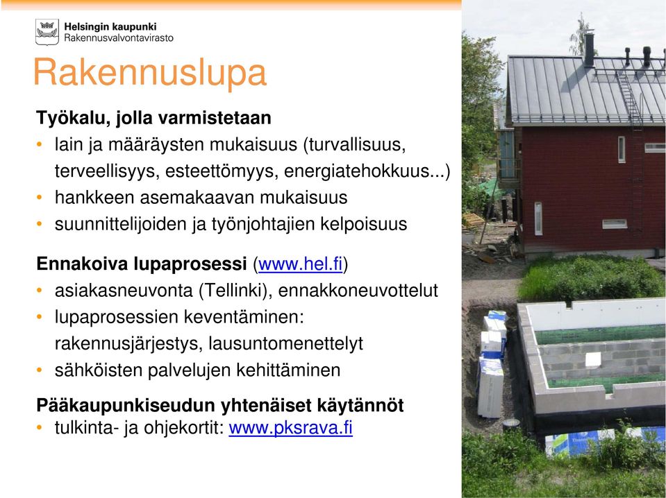 ..) hankkeen asemakaavan mukaisuus suunnittelijoiden ja työnjohtajien kelpoisuus Ennakoiva lupaprosessi (www.hel.