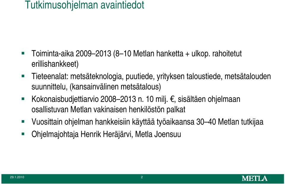 (kansainvälinen metsätalous) Kokonaisbudjettiarvio 2008 2013 n. 10 milj.