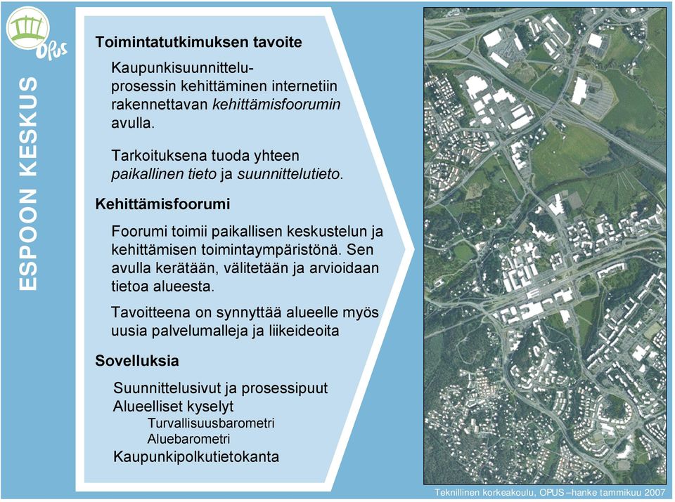 Kehittämisfoorumi Foorumi toimii paikallisen keskustelun ja kehittämisen toimintaympäristönä.