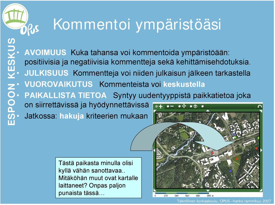 JULKISUUS Kommentteja voi niiden julkaisun jälkeen tarkastella VUOROVAIKUTUS Kommenteista voi keskustella PAIKALLISTA TIETOA