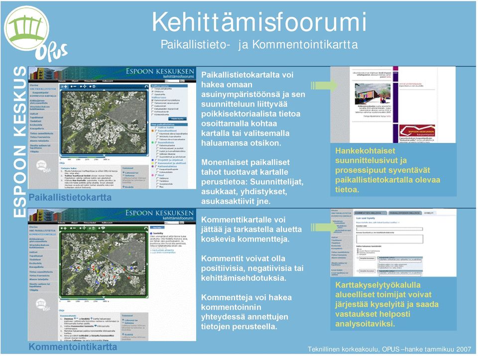 Kommenttikartalle voi jättää ja tarkastella aluetta koskevia kommentteja. Kommentit voivat olla positiivisia, negatiivisia tai kehittämisehdotuksia.