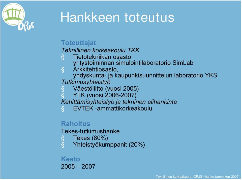 Tutkimusyhteistyö Väestöliitto (vuosi 2005) YTK (vuosi 2006 2007) Kehittämisyhteistyö ja tekninen