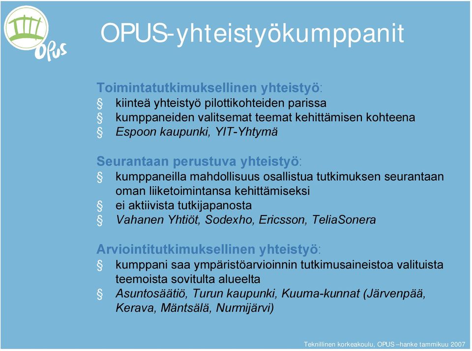 kehittämiseksi ei aktiivista tutkijapanosta Vahanen Yhtiöt, Sodexho, Ericsson, TeliaSonera Arviointitutkimuksellinen yhteistyö: kumppani saa