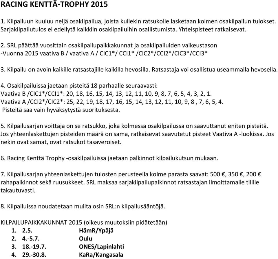 Vaativa A /CCI2*/CIC2*: 25, 22, 19, 18, 17, 16, 15, 14, 13, 12, 11, 10, 9, 8, 7, 6, 5, 4. Jos yhteenlaskettujen pisteiden määrä on sama, ratkaisevat saavutetut pisteet Vaativa A -luokissa.