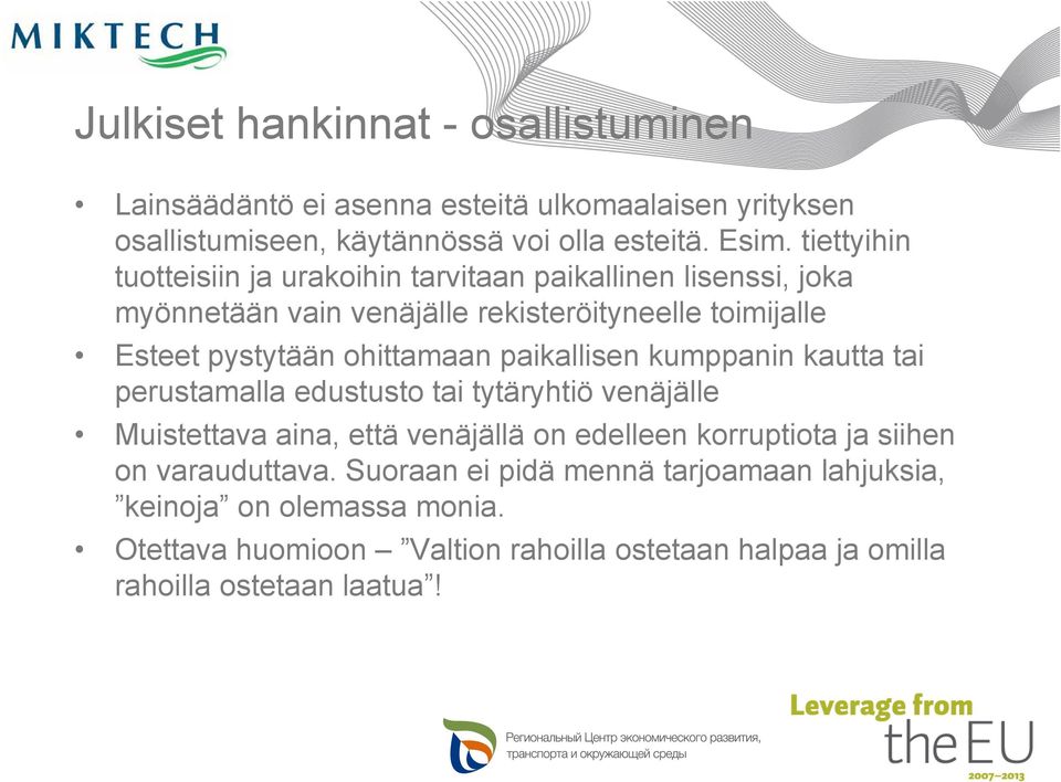 ohittamaan paikallisen kumppanin kautta tai perustamalla edustusto tai tytäryhtiö venäjälle Muistettava aina, että venäjällä on edelleen korruptiota ja