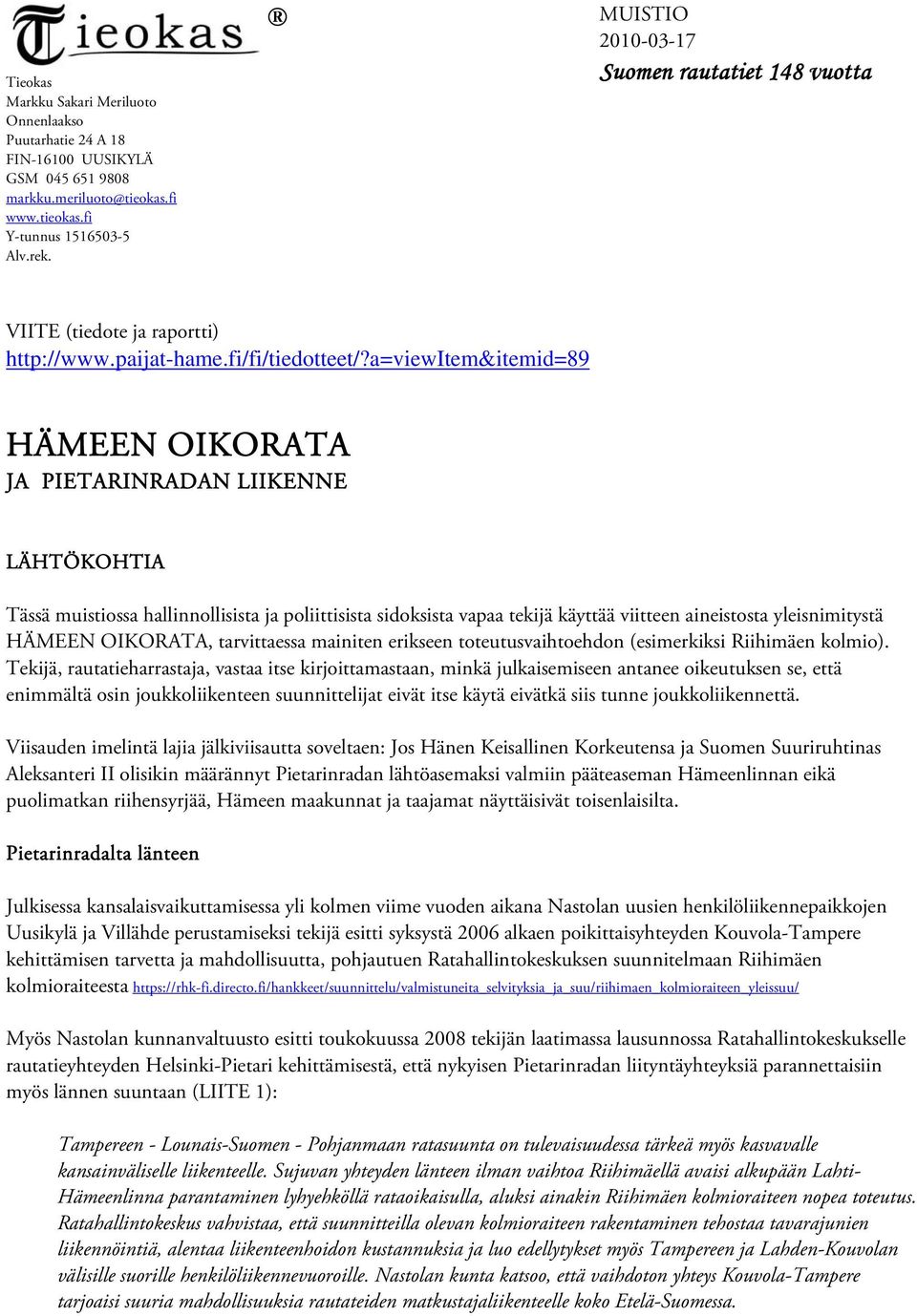 a=viewitem&itemid=89 HÄMEEN OIKORATA JA PIETARINRADAN LIIKENNE LÄHTÖKOHTIA Tässä muistiossa hallinnollisista ja poliittisista sidoksista vapaa tekijä käyttää viitteen aineistosta yleisnimitystä