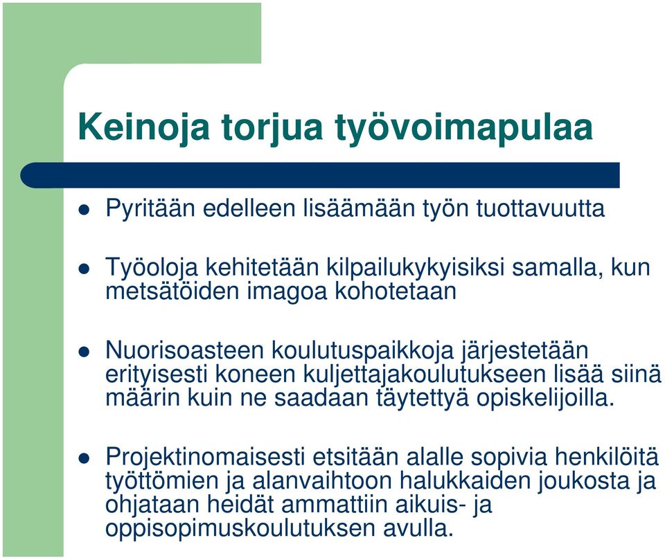 kuljettajakoulutukseen lisää siinä määrin kuin ne saadaan täytettyä opiskelijoilla.