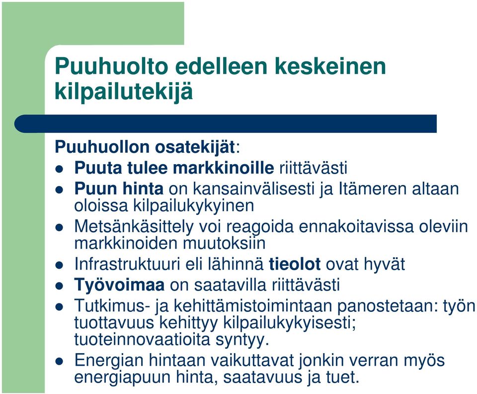 eli lähinnä tieolot ovat hyvät Työvoimaa on saatavilla riittävästi Tutkimus- ja kehittämistoimintaan panostetaan: työn tuottavuus