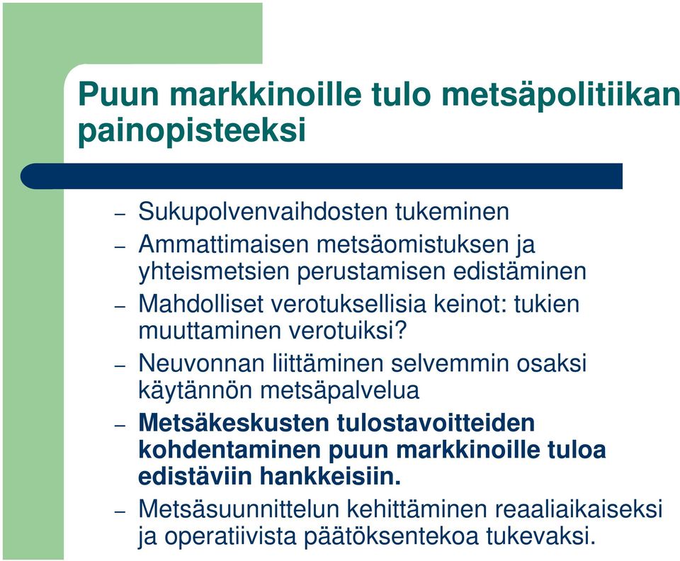 Neuvonnan liittäminen selvemmin osaksi käytännön metsäpalvelua Metsäkeskusten tulostavoitteiden kohdentaminen puun