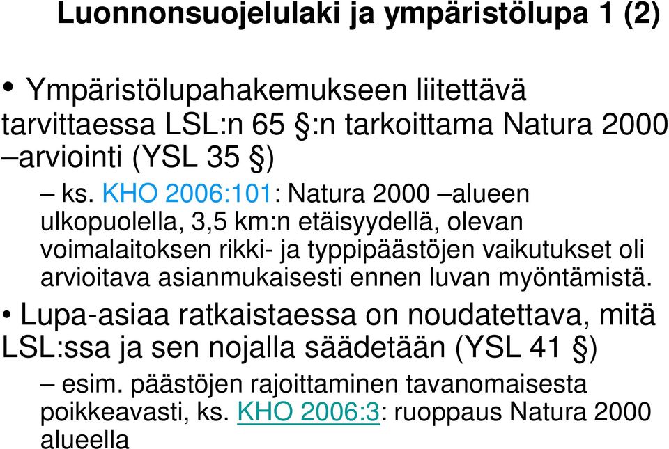 KHO 2006:101: Natura 2000 alueen ulkopuolella, 3,5 km:n etäisyydellä, olevan voimalaitoksen rikki- ja typpipäästöjen vaikutukset oli