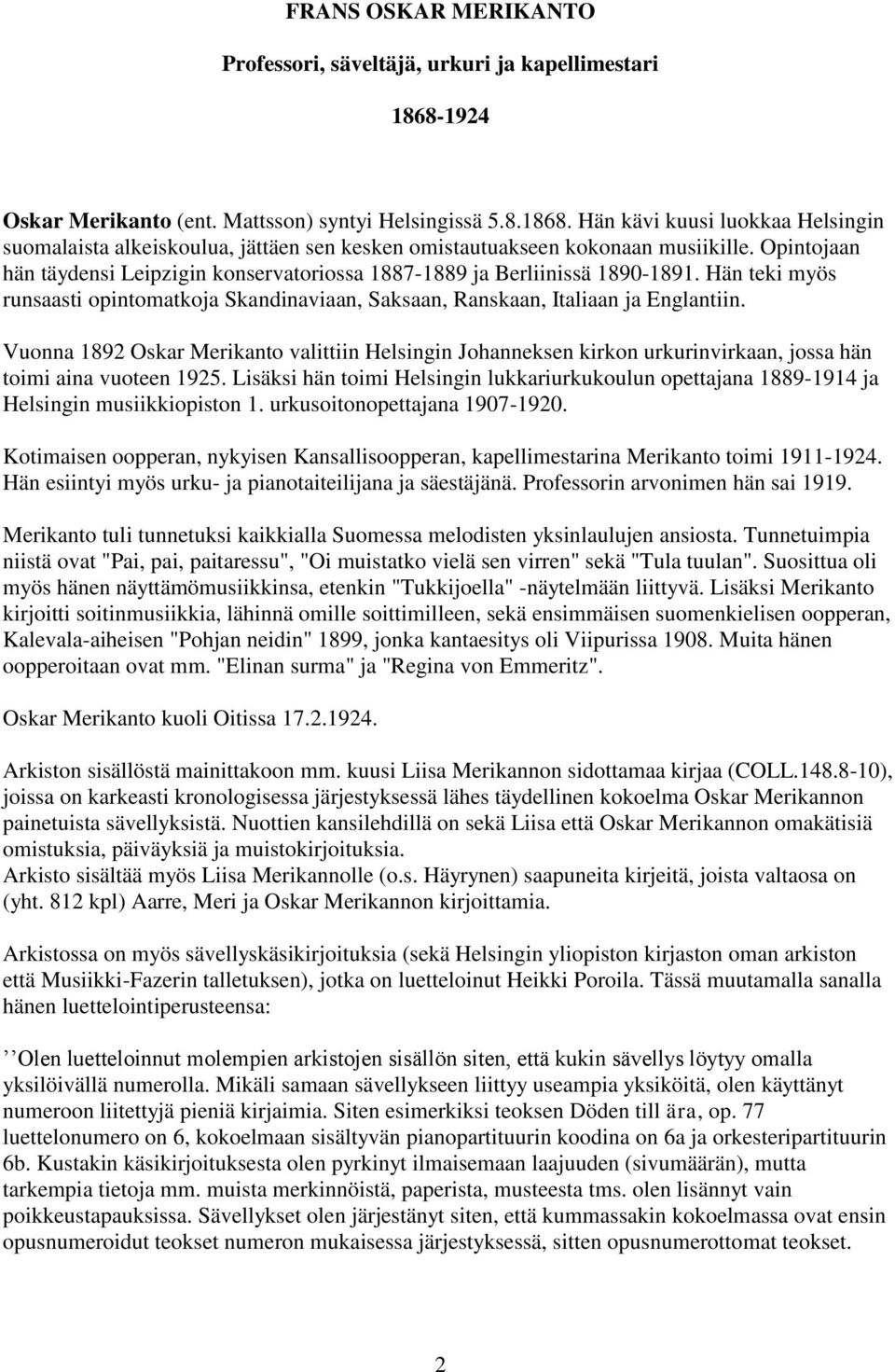 Vuonna 1892 Oskar Merikanto valittiin Helsingin Johanneksen kirkon urkurinvirkaan, jossa hän toimi aina vuoteen 1925.
