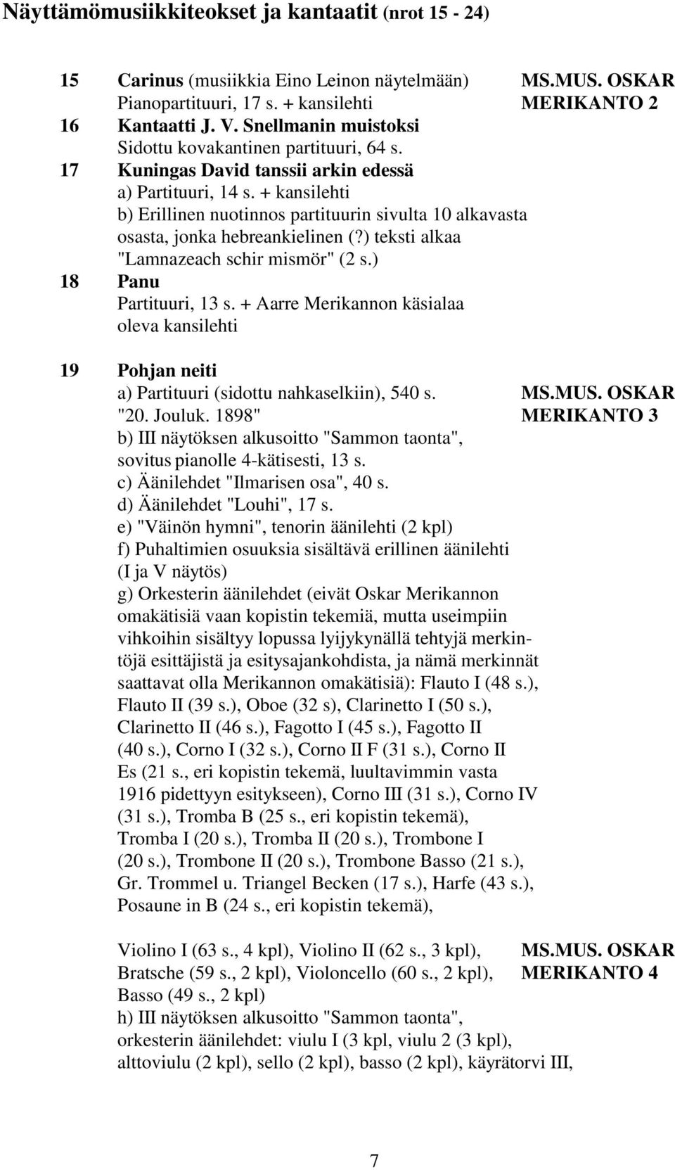 + kansilehti b) Erillinen nuotinnos partituurin sivulta 10 alkavasta osasta, jonka hebreankielinen (?) teksti alkaa "Lamnazeach schir mismör" (2 s.) 18 Panu Partituuri, 13 s.