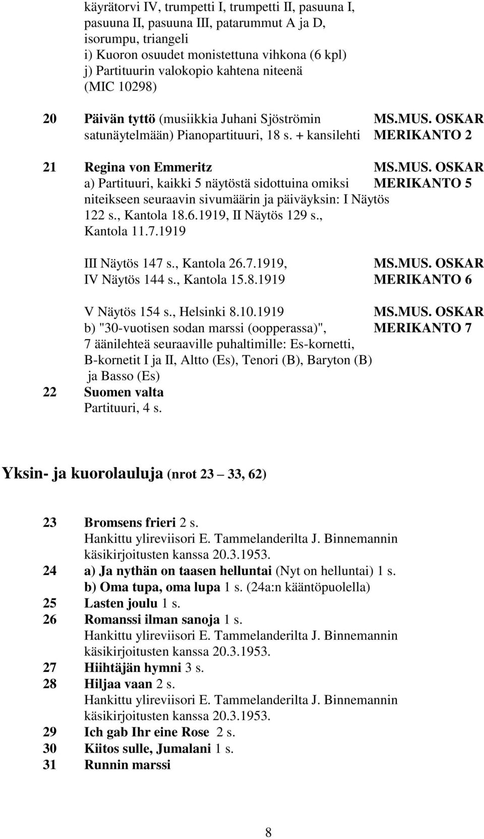 OSKAR satunäytelmään) Pianopartituuri, 18 s. + kansilehti MERIKANTO 2 21 Regina von Emmeritz MS.MUS.