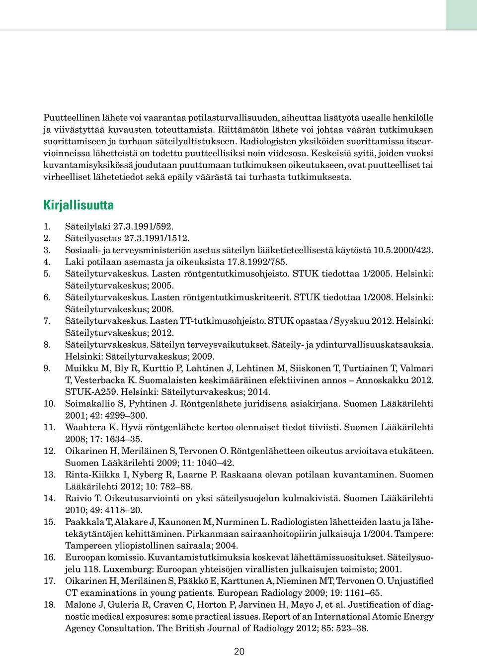 Radiologisten yksiköiden suorittamissa itsearvioinneissa lähetteistä on todettu puutteellisiksi noin viidesosa.