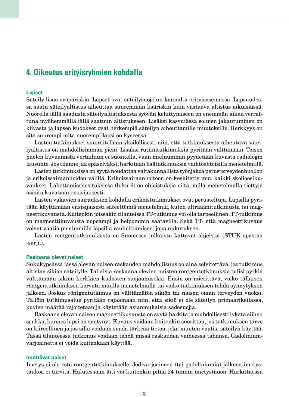 Nuorella iällä saadusta säteilyaltistuksesta syövän kehittymiseen on enemmän aikaa verrattuna myöhemmällä iällä saatuun altistukseen.