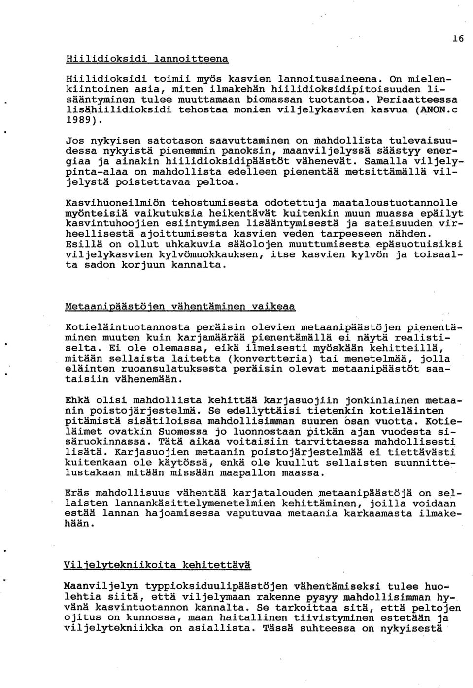 Jos nykyisen satotason saavuttaminen on mahdollista tulevaisuudessa nykyistä pienemmin panoksin, maanviljelyssä säästyy energiaa ja ainakin hiilidioksidipäästöt vähenevät.