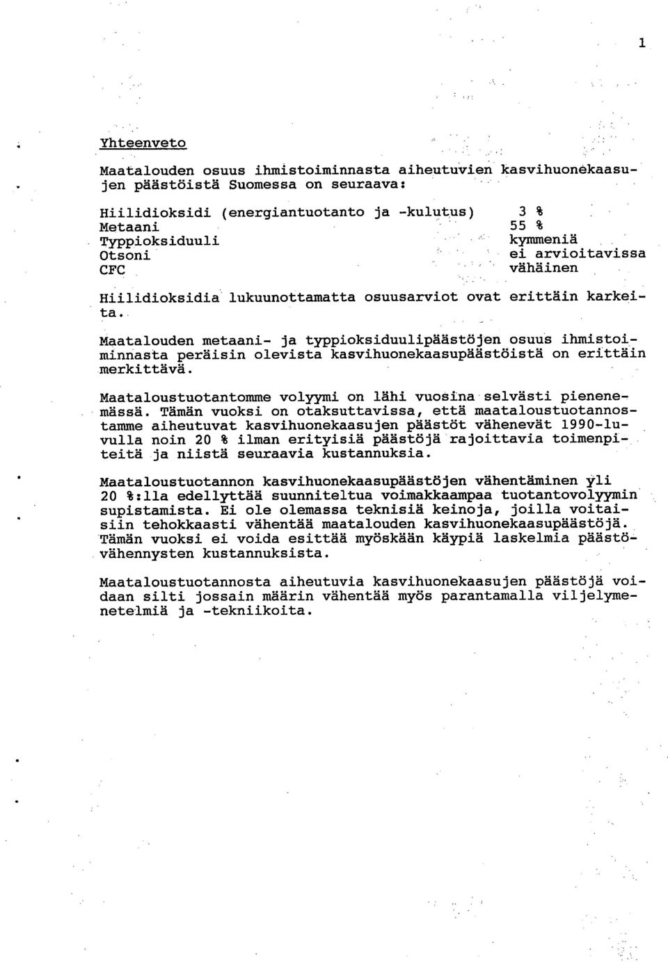 Maatalouden metaani- ja typpioksiduulipäästöjen osuus ihmistoiminnasta peräisin olevista kasvihuonekaasupäästöistä on erittäin merkittävä.