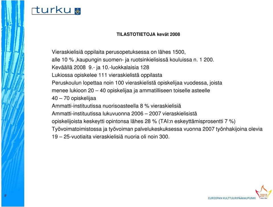 ammatilliseen toiselle asteelle 40 70 opiskelijaa Ammatti-instituutissa nuorisoasteella 8 % vieraskielisiä Ammatti-instituutissa lukuvuonna 2006 2007 vieraskielisistä opiskelijoista