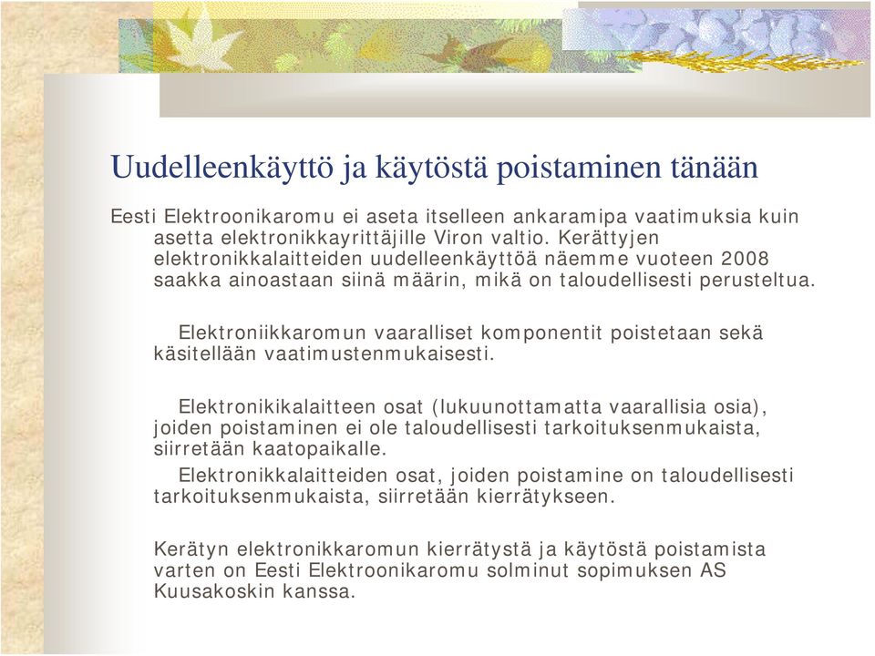 Elektroniikkaromun vaaralliset komponentit poistetaan sekä käsitellään vaatimustenmukaisesti.