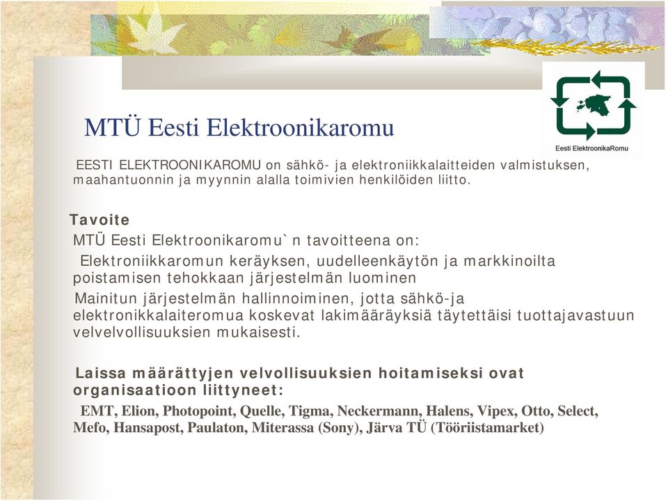 järjestelmän hallinnoiminen, jotta sähkö-ja elektronikkalaiteromua koskevat lakimääräyksiä täytettäisi tuottajavastuun velvelvollisuuksien mukaisesti.