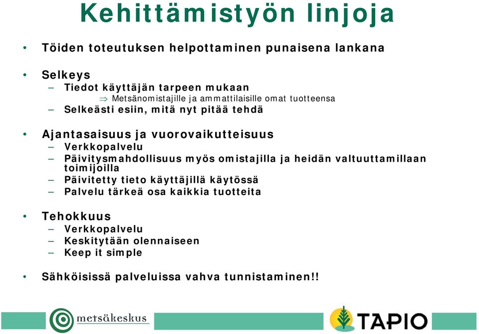 Verkkopalvelu Päivitysmahdollisuus myös omistajilla ja heidän valtuuttamillaan toimijoilla Päivitetty tieto käyttäjillä käytössä