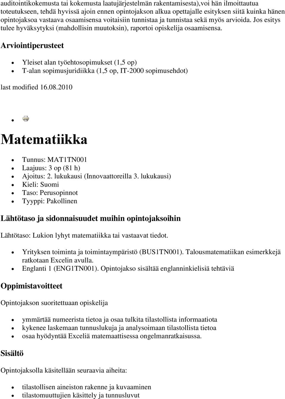 Arviointiperusteet Yleiset alan työehtosopimukset (1,5 op) T-alan sopimusjuridiikka (1,5 op, IT-2000 sopimusehdot) last modified 16.08.