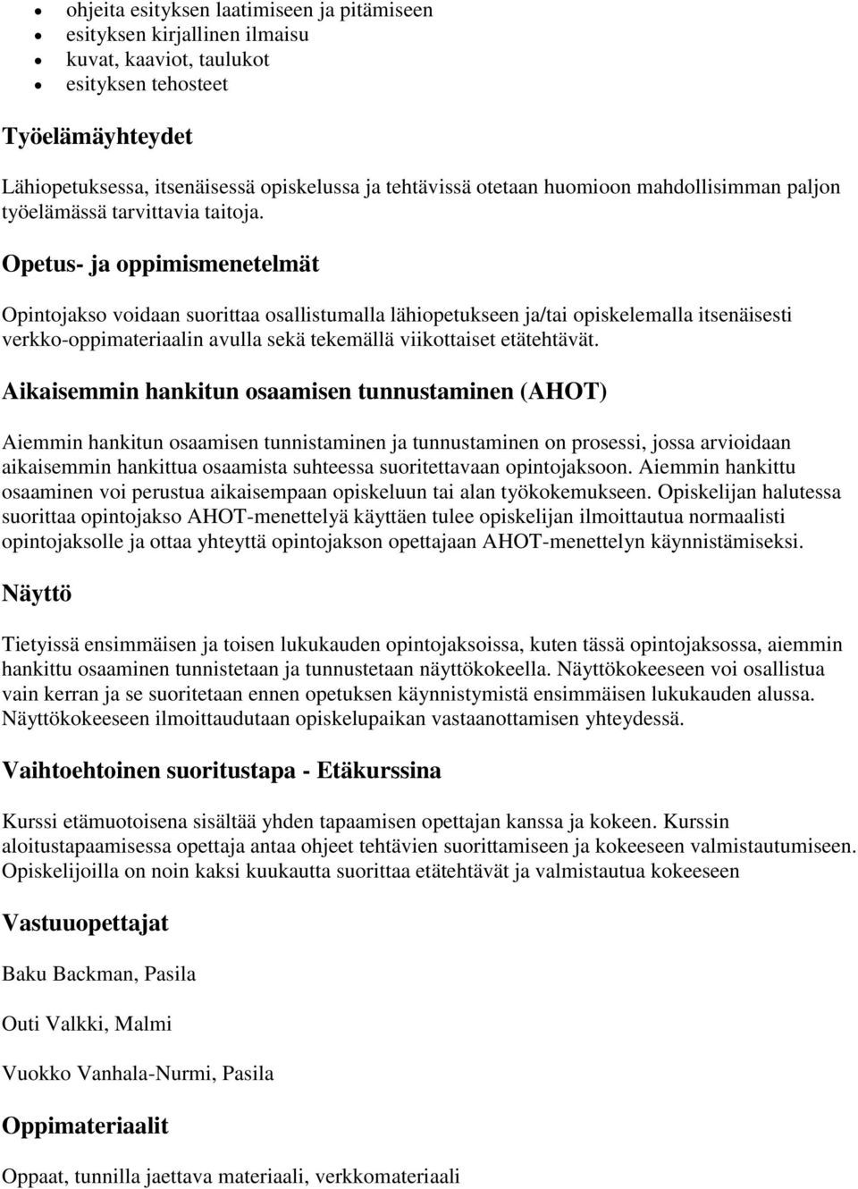 Opetus- ja oppimismenetelmät Opintojakso voidaan suorittaa osallistumalla lähiopetukseen ja/tai opiskelemalla itsenäisesti verkko-oppimateriaalin avulla sekä tekemällä viikottaiset etätehtävät.