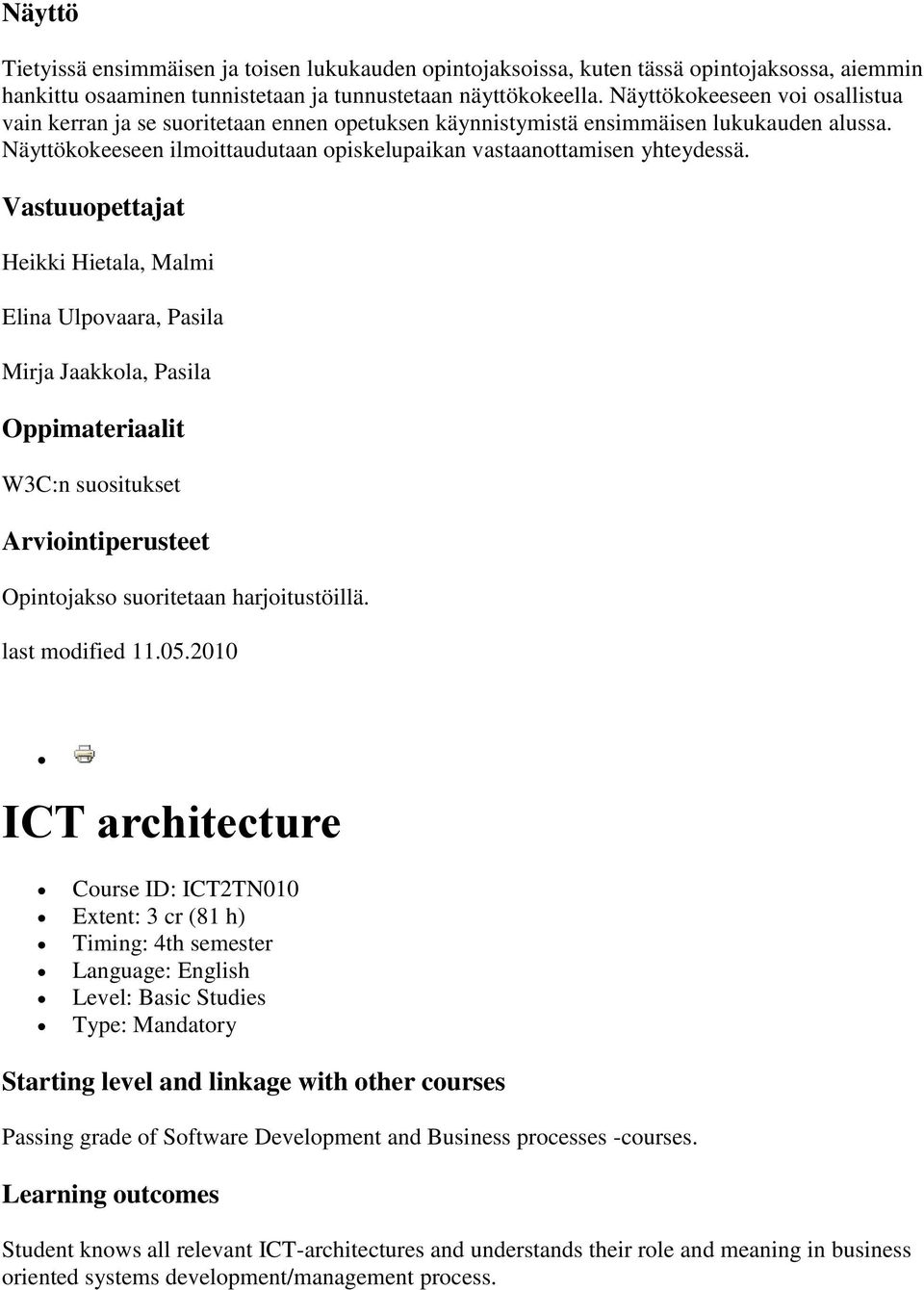 Vastuuopettajat Heikki Hietala, Malmi Elina Ulpovaara, Pasila Mirja Jaakkola, Pasila Oppimateriaalit W3C:n suositukset Arviointiperusteet Opintojakso suoritetaan harjoitustöillä. last modified 11.05.