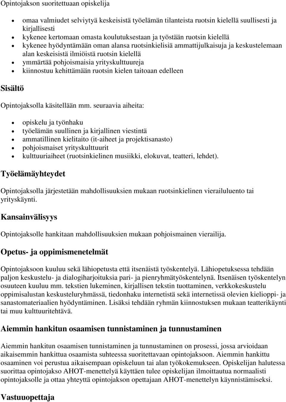 kehittämään ruotsin kielen taitoaan edelleen Sisältö Opintojaksolla käsitellään mm.