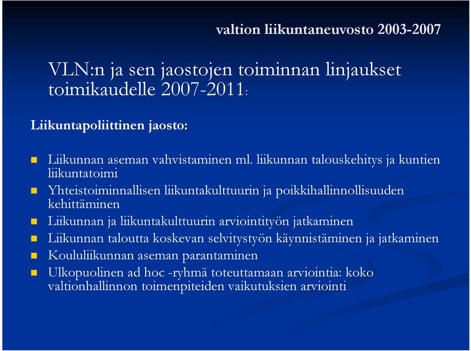 liikunnan talouskehitys ja kuntien liikuntatoimi Yhteistoiminnallisen liikuntakulttuurin ja poikkihallinnollisuuden kehittäminen Liikunnan ja