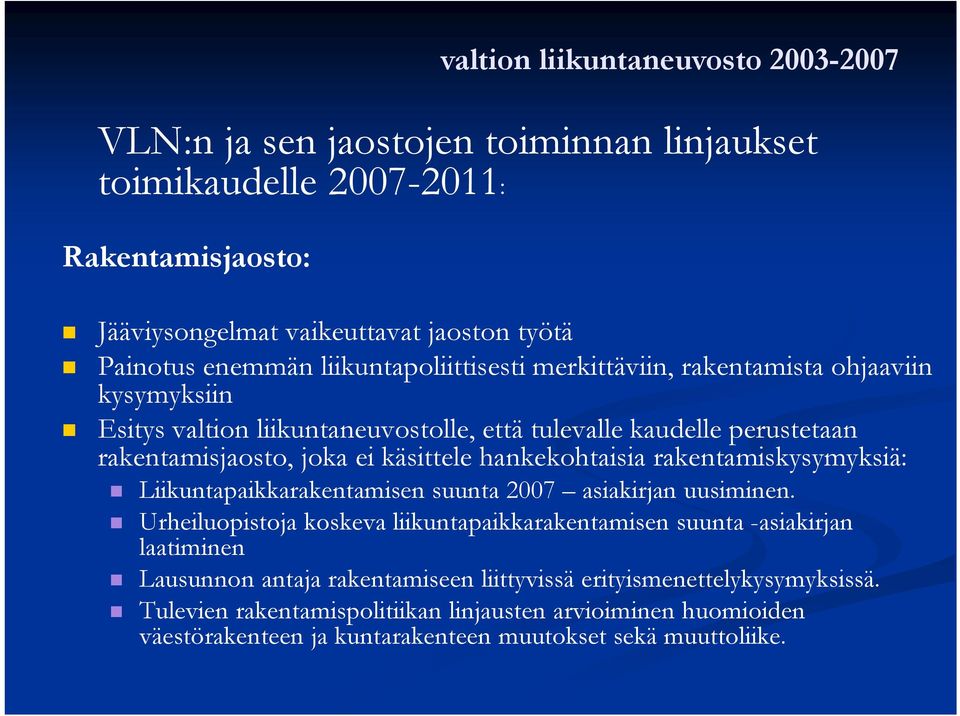 hankekohtaisia rakentamiskysymyksiä: Liikuntapaikkarakentamisen suunta 2007 asiakirjan uusiminen.