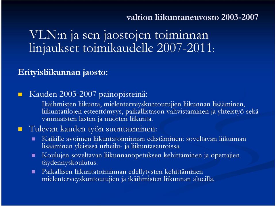 Tulevan kauden työn suuntaaminen: Kaikille avoimen liikuntatoiminnan edistäminen: soveltavan liikunnan lisääminen yleisissä urheilu- ja liikuntaseuroissa.