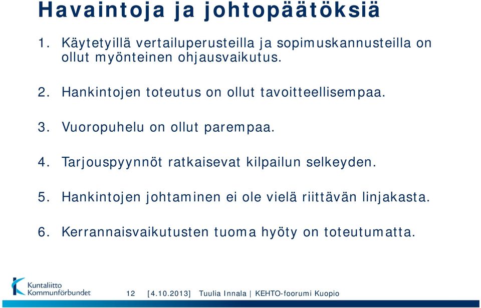 Hankintojen toteutus on ollut tavoitteellisempaa. 3. Vuoropuhelu on ollut parempaa. 4.