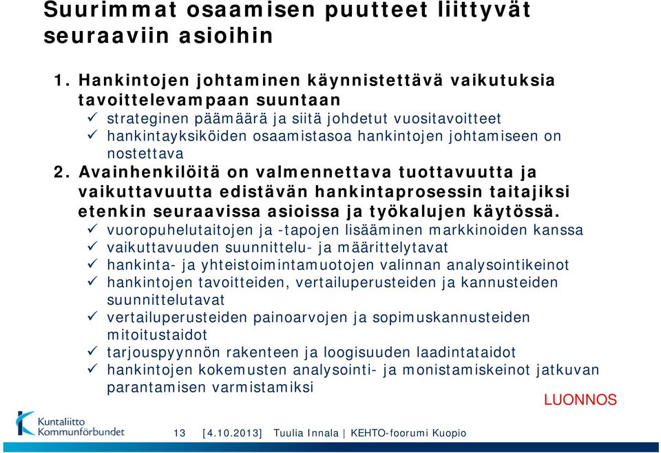 nostettava 2. Avainhenkilöitä on valmennettava tuottavuutta ja vaikuttavuutta edistävän hankintaprosessin taitajiksi etenkin seuraavissa asioissa ja työkalujen käytössä.