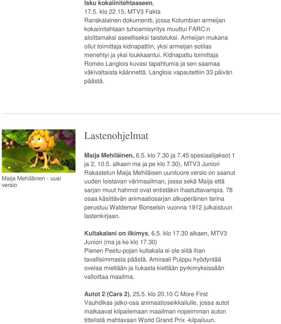 Langlois vapautettiin 33 päivän päästä. Lastenohjelmat Maija Mehiläinen - uusi versio Maija Mehiläinen, 6.5. klo 7.30 ja 7.45 spesiaalijaksot 1 ja 2, 10.5. alkaen ma ja pe klo 7.