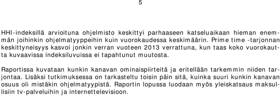 muutosta. Raportissa kuvataan kunkin kanavan ominaispiirteitä ja eritellään tarkemmin niiden tarjontaa.