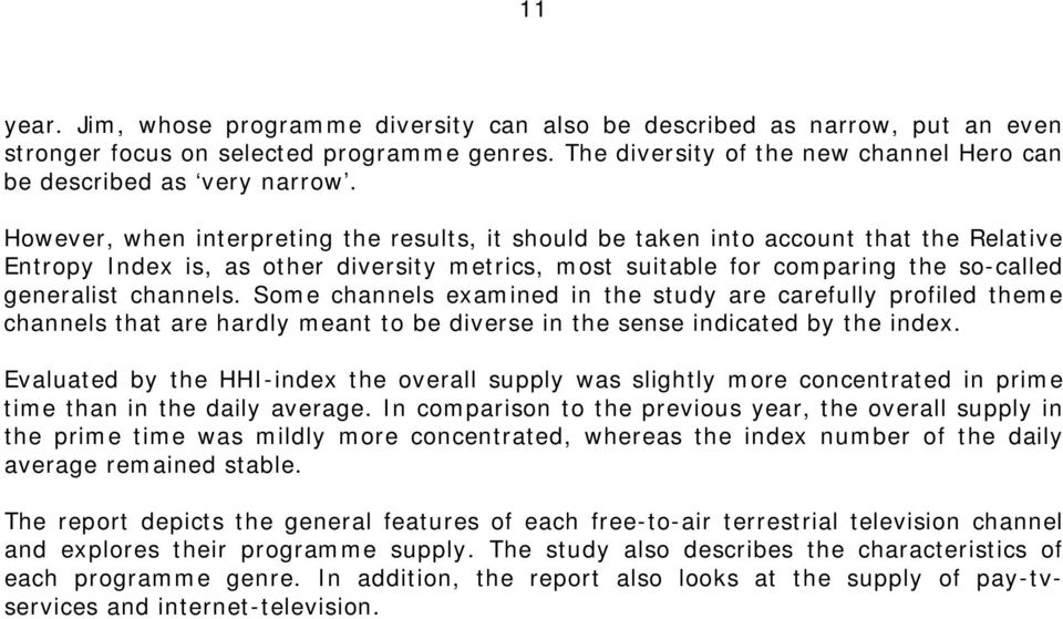 Some channels examined in the study are carefully profiled theme channels that are hardly meant to be diverse in the sense indicated by the index.