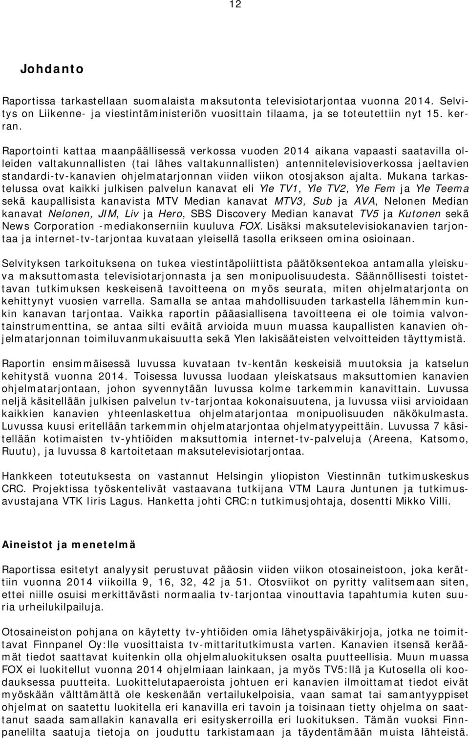 ohjelmatarjonnan viiden viikon otosjakson ajalta.