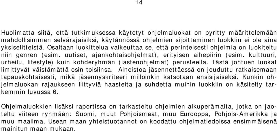 kulttuuri, urheilu, lifestyle) kuin kohderyhmän (lastenohjelmat) perusteella. Tästä johtuen luokat limittyvät väistämättä osin toisiinsa.