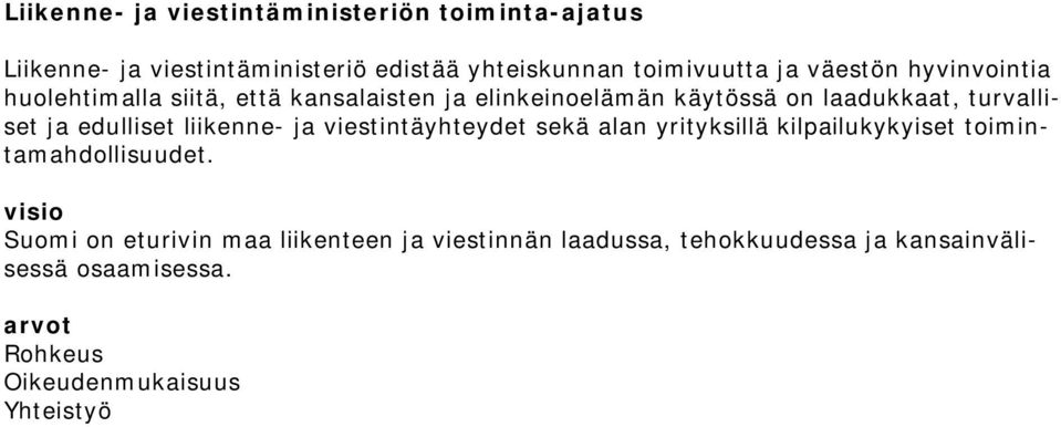 edulliset liikenne- ja viestintäyhteydet sekä alan yrityksillä kilpailukykyiset toimintamahdollisuudet.