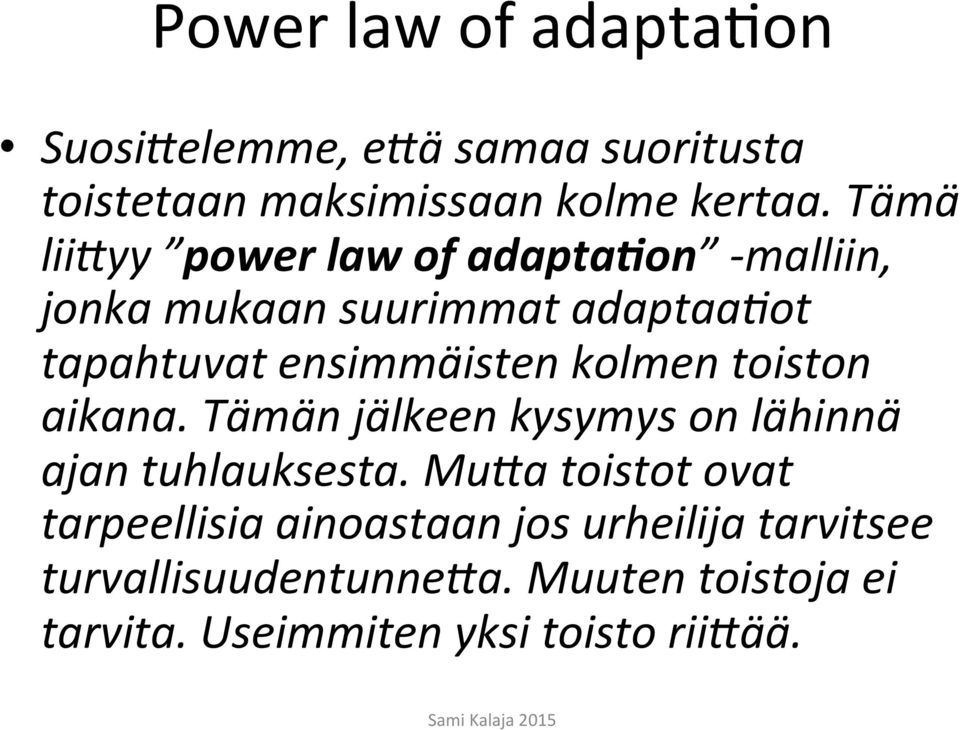 kolmen toiston aikana. Tämän jälkeen kysymys on lähinnä ajan tuhlauksesta.