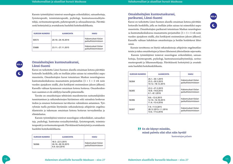 KURSSIN NUMERO AJANKOHTA HAKU 50573 20.10. 24.10.2014 55680 23.11.
