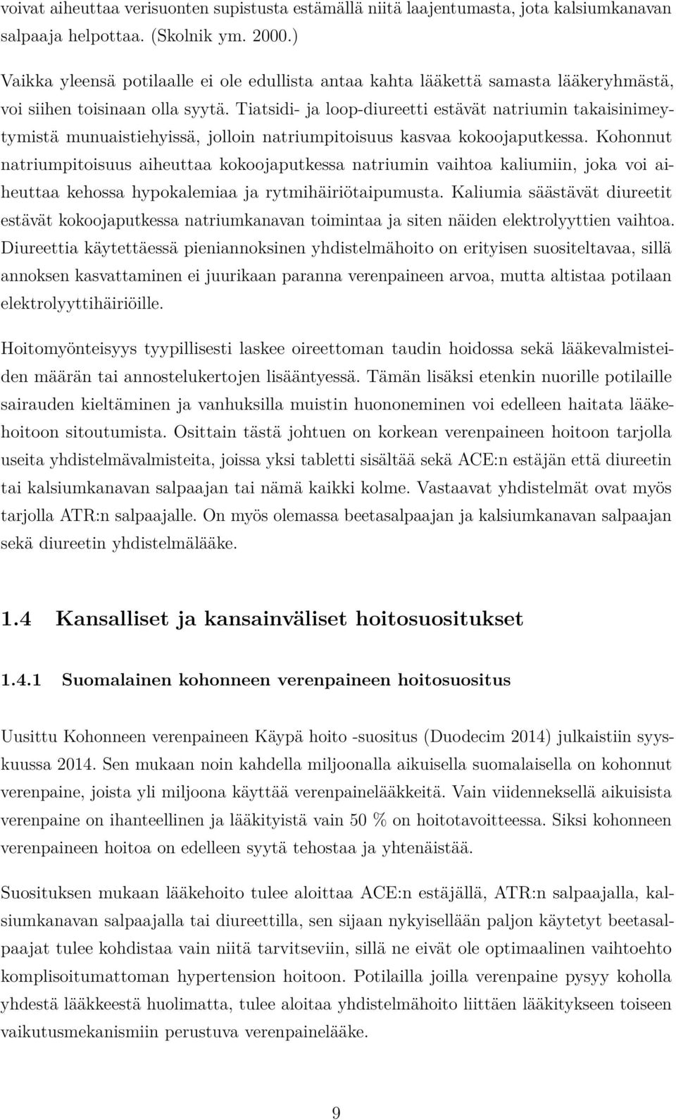 Tiatsidi- ja loop-diureetti estävät natriumin takaisinimeytymistä munuaistiehyissä, jolloin natriumpitoisuus kasvaa kokoojaputkessa.