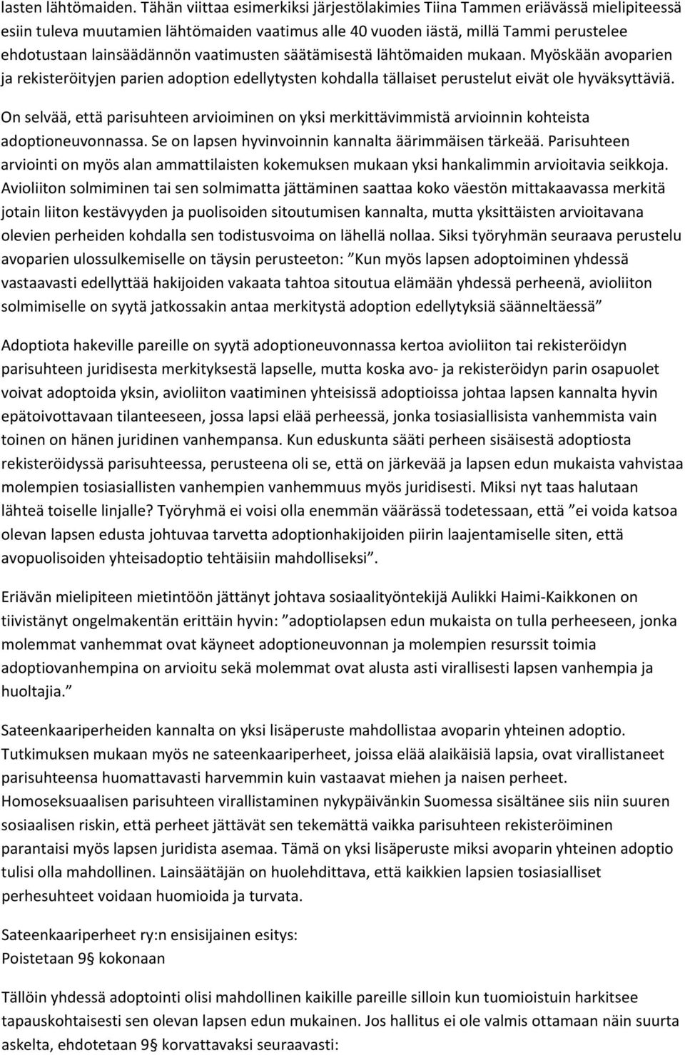 vaatimusten säätämisestä lähtömaiden mukaan. Myöskään avoparien ja rekisteröityjen parien adoption edellytysten kohdalla tällaiset perustelut eivät ole hyväksyttäviä.