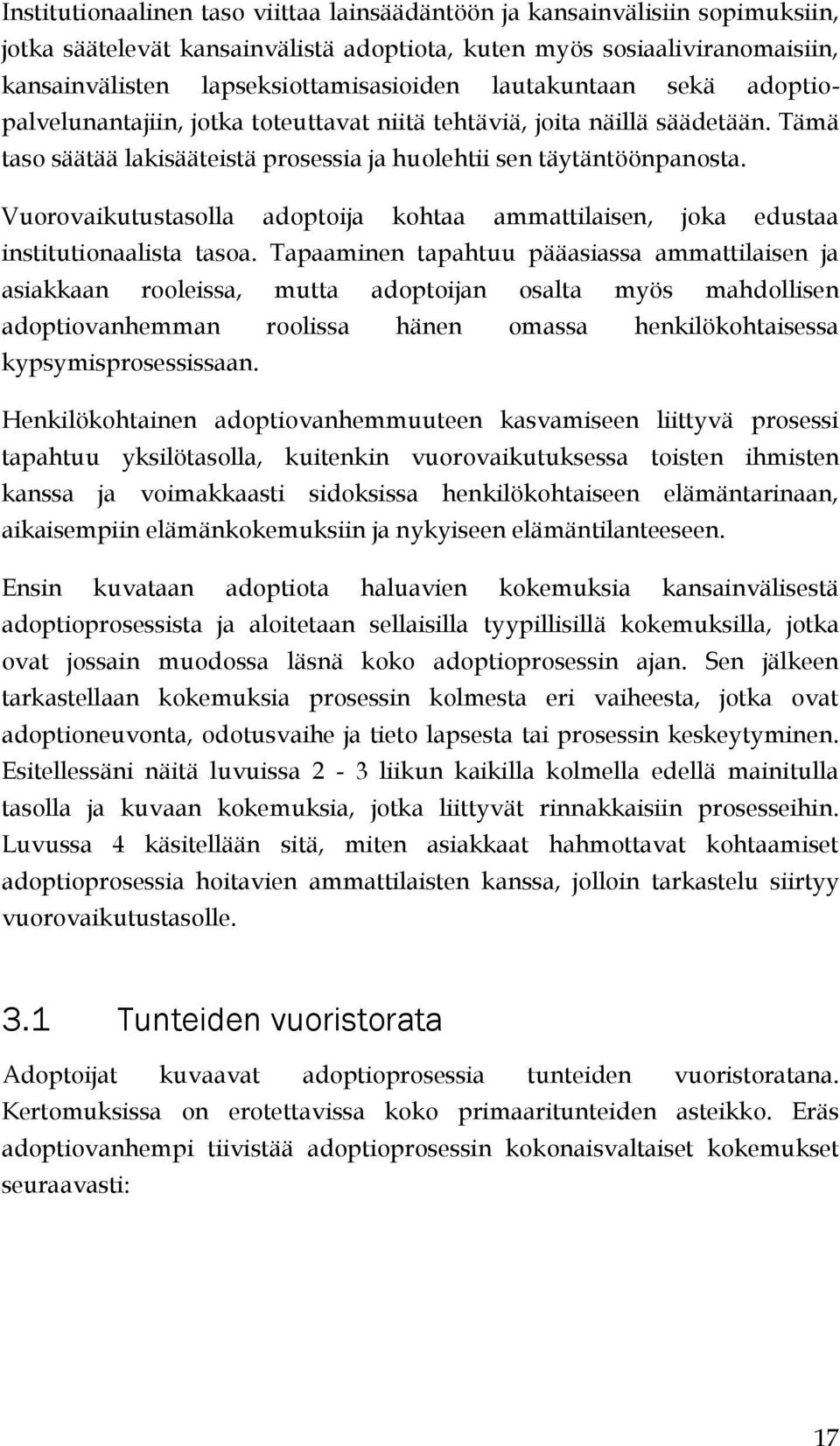 Vuorovaikutustasolla adoptoija kohtaa ammattilaisen, joka edustaa institutionaalista tasoa.