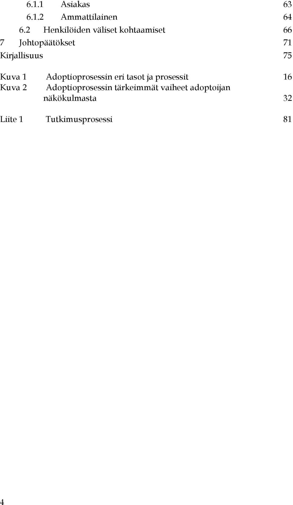 Kirjallisuus 75 Kuva 1 Adoptioprosessin eri tasot ja prosessit 16